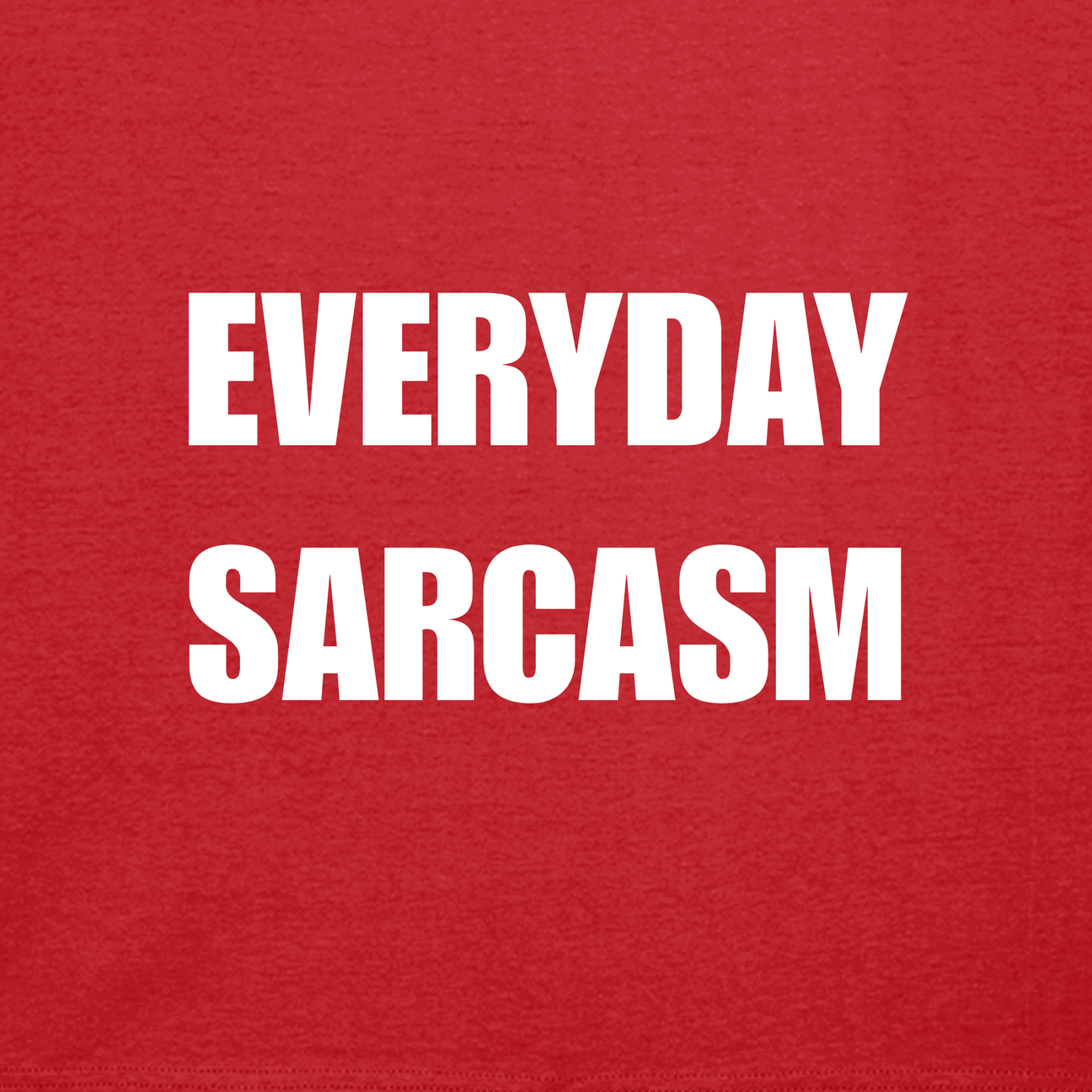 Everyday Sarcasm